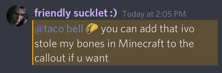 friendly sucklet: @taco bell you can add that ivo stole my bones in minecraft to the callout if u want